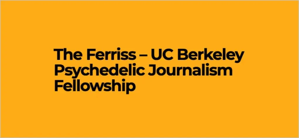 Ferriss – UC Berkeley Psychedelic Journalism Fellowship 2026 Ferriss – UC Berkeley Psychedelic Journalism Fellowship 2026
