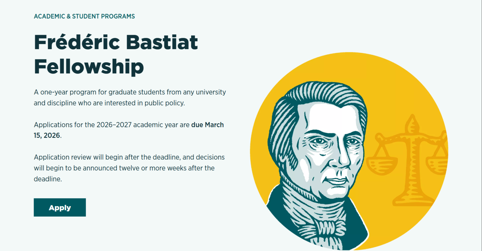 Frédéric Bastiat Fellowship 2026–2027 | A Prestigious Opportunity for Graduate Students in Public Policy and Political Economy Frédéric Bastiat Fellowship 2026–2027