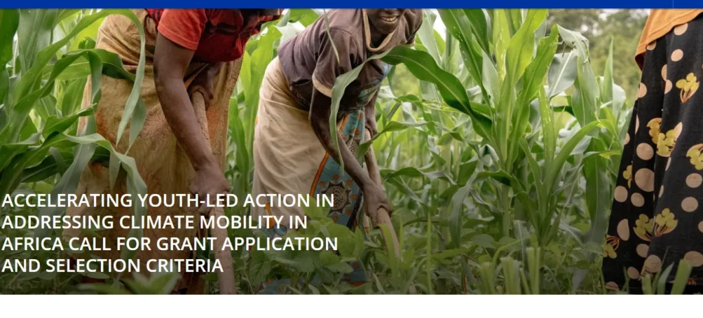 Call for Applications: IOM – UN Migration Youth-Led Climate Mobility Grant (Up to $15,000) IOM – UN Migration Youth-Led Climate Mobility Grant