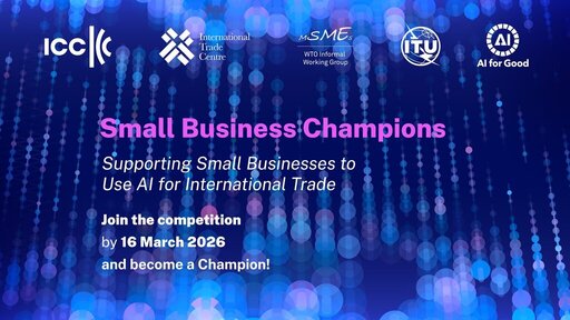 ICC-ITC-WTO MSME Group Small Business Champions 2026: Global AI for Trade Competition ICC-ITC-WTO MSME Group Small Business Champions 2026